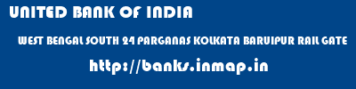 UNITED BANK OF INDIA  WEST BENGAL SOUTH 24 PARGANAS KOLKATA BARUIPUR RAIL GATE  banks information 